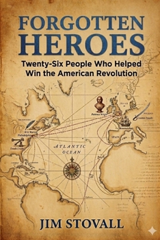 Forgotten Heroes: Twenty-Six People Who Helped Win the American Revolution (Friends of Liberty)