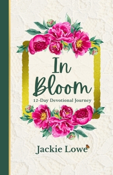 Paperback In Bloom: 12 Day Devotional Journey Book