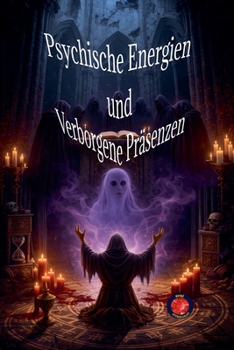 Psychische Energien und Verborgene Präsenzen (German Edition)