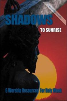 Paperback Shadows to Sunrise: 6 Worship Resources for Holy Week Book