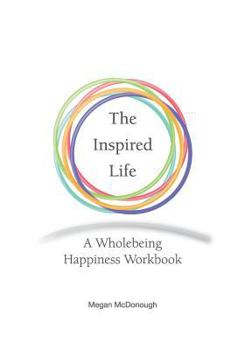 Paperback The Inspired Life: A Wholebeing Happiness Workbook Book