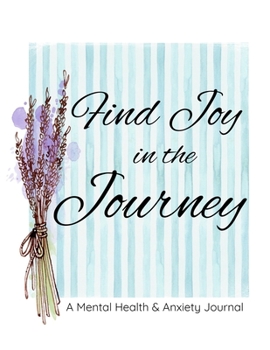 Paperback Find Joy In The Journey: A Mental Health & Anxiety Journal Book