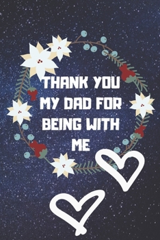 thank you so much my dad for being with me: Valentine  day notebook ,notebook ,lined notebook,journal,dairy,120 pages (6*9 inches ),for ... For Her,gift for father, gift  for dad,gift