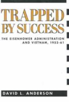 Paperback Trapped by Success: The Eisenhower Administration and Vietnam, 1953-61 Book