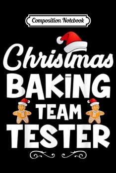 Paperback Composition Notebook: Christmas Baking Team Tester Holiday Gift Cute Cook Journal/Notebook Blank Lined Ruled 6x9 100 Pages Book