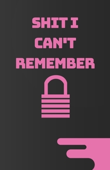 Shit I Can't Remember: Password book (with alphabetical tabs): Internet Password Keeper Organizer, gift for a holiday or birthday (110 Pages, 5.5 x 8.5)
