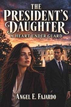 THE PRESIDENT'S DAUGHTER: A HEART UNDER GUARD