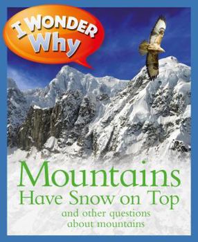 I Wonder Why Mountains Have Snow on Top: and Other Questions About Mountains (I Wonder Why) - Book  of the I Wonder Why