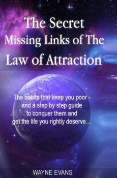 Paperback The Secret Missing Links of The Law of Attraction.: The habits that keep you poor and a step by step guide to conquer them and get the life you rightl Book