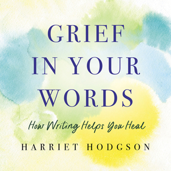 Paperback Grief in Your Words: How Writing Helps You Heal Book