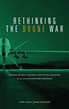 Paperback Rethinking the Drone War: National Security, Legitimacy and Civilian Casualties in U.S. Counterterrorism Operations: National Security, Legitimacy and Book