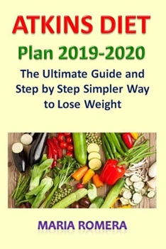 Paperback Atkins Diet Plan 2019-2020: The Ultimate Guide and Step by Step Simpler Way to Lose Weight (Lose Up to 20 Pounds in 3 Weeks) Book