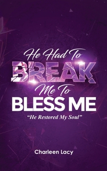 Paperback He Had to Break Me to Bless Me: He Restored My Soul Book