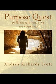 Paperback Purpose Quest: Passionately Pursuing Your Purpose Book