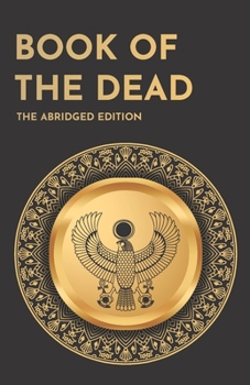 Book of the Dead (The Abridged Edition): The Essential Spells for Reaching the Afterlife Safely