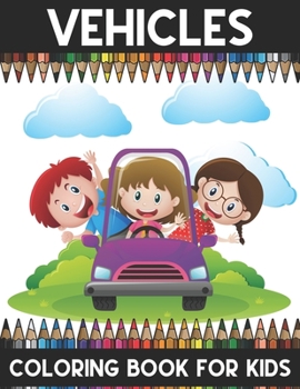 Vehicles Coloring Book For Kids: A Super Amazing Vehicles Coloring Activity Book For Kids And Teenagers.Buses, Trucks, Cars, etc Coloring Book.Great Gift For Boys & Girls.