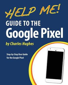 Paperback Help Me! Guide to the Google Pixel: Step-by-Step User Guide for the Google Pixel Book