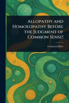 Paperback Allopathy and Homoeopathy Before the Judgment of Common Sense! Book