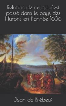 Paperback Relation de Ce Qui s'Est Passé Dans Le Pays Des Hurons En l'Année 1636 [French] Book