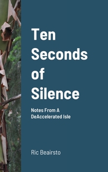 Hardcover Ten Seconds of Silence: Notes From A DeAccelerated Isle Book