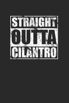 Paperback Straight Outta Cilantro 120 Page Notebook Lined Journal for Cilantro Lovers Book