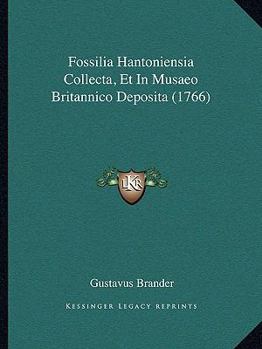Fossilia Hantoniensia Collecta, Et in Mus�o Britannico Deposita (Classic Reprint)