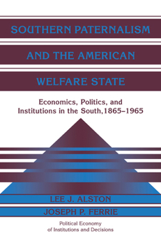 Paperback Southern Paternalism and the American Welfare State: Economics, Politics, and Institutions in the South, 1865 1965 Book