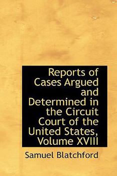 Hardcover Reports of Cases Argued and Determined in the Circuit Court of the United States, Volume XVIII Book