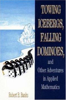 Hardcover Towing Icebergs, Falling Dominoes, and Other Adventures in Applied Mathematics Book