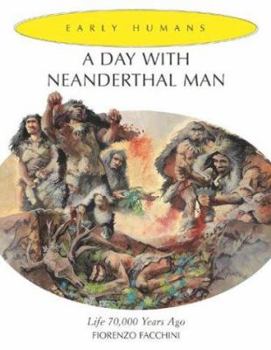 Hardcover A Day with Neanderthal Man: Life 70,000 Years Ago Book