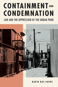 Hardcover Containment and Condemnation: Law and the Oppression of the Urban Poor Book