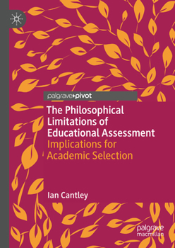 Hardcover The Philosophical Limitations of Educational Assessment: Implications for Academic Selection Book