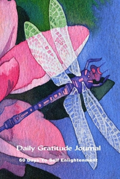 Paperback Daily Gratitude Journal 60 Days To Self Enlightenment: Dragonfly Cover Book