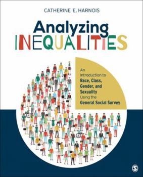 Paperback Analyzing Inequalities: An Introduction to Race, Class, Gender, and Sexuality Using the General Social Survey Book
