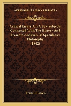 Paperback Critical Essays, On A Few Subjects Connected With The History And Present Condition Of Speculative Philosophy (1842) Book