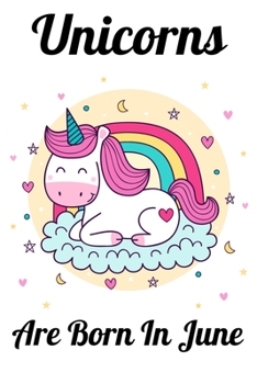 Paperback Unicorns Are Born In June: Happy Unicorn Birthday Book
