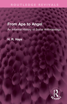Hardcover From Ape to Angel: An Informal History of Social Anthropology Book