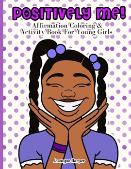 Paperback Positively Me!: Affirmation Coloring & Activity Book For Young Girls Book