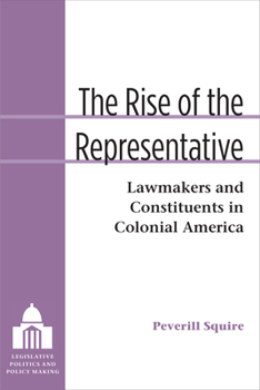 Hardcover The Rise of the Representative: Lawmakers and Constituents in Colonial America Book