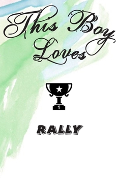 This Boy Loves RALLY Notebook : Simple Notebook,  Awesome Gift For Boys , Decorative Journal for RALLY Lover: Notebook /Journal Gift,Decorative Pages,100 pages, 6x9, Soft cover, Mate Finish