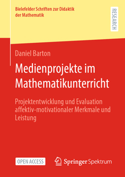 Paperback Medienprojekte Im Mathematikunterricht: Projektentwicklung Und Evaluation Affektiv-Motivationaler Merkmale Und Leistung [German] Book