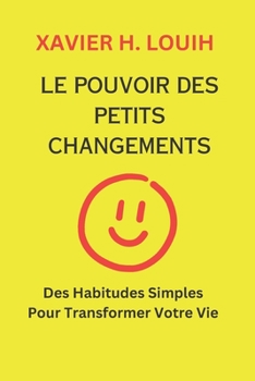 Paperback Le Pouvoir Des Petits Changements: Des Habitudes Simples Pour Transformer Votre Vie [French] Book