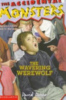 The Wavering Werewolf (Accidental Monsters, No 3) - Book #4 of the A Monsterrific Tale