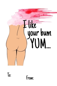 I like your bum yum...: No need to buy a card! This bookcard is an awesome alternative over priced cards, and it will actual be used by the receiver - ... sexy gift is perfect for any lover scenario.