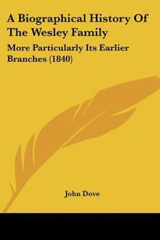 Paperback A Biographical History Of The Wesley Family: More Particularly Its Earlier Branches (1840) Book