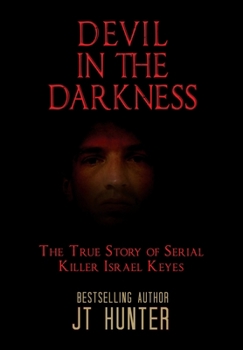 Hardcover Devil in the Darkness: The True Story of Serial Killer Israel Keyes Book