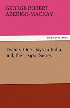 Paperback Twenty-One Days in India, And, the Teapot Series Book