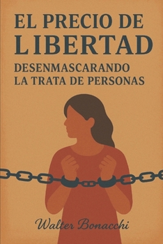 Paperback El precio de la libertad: Desenmascarando la trata de personas [Spanish] Book