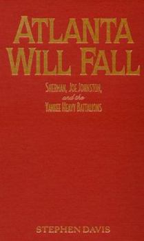 Paperback Atlanta Will Fall: Sherman, Joe Johnston, and the Yankee Heavy Battalions Book