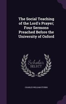 Hardcover The Social Teaching of the Lord's Prayer; Four Sermons Preached Before the University of Oxford Book